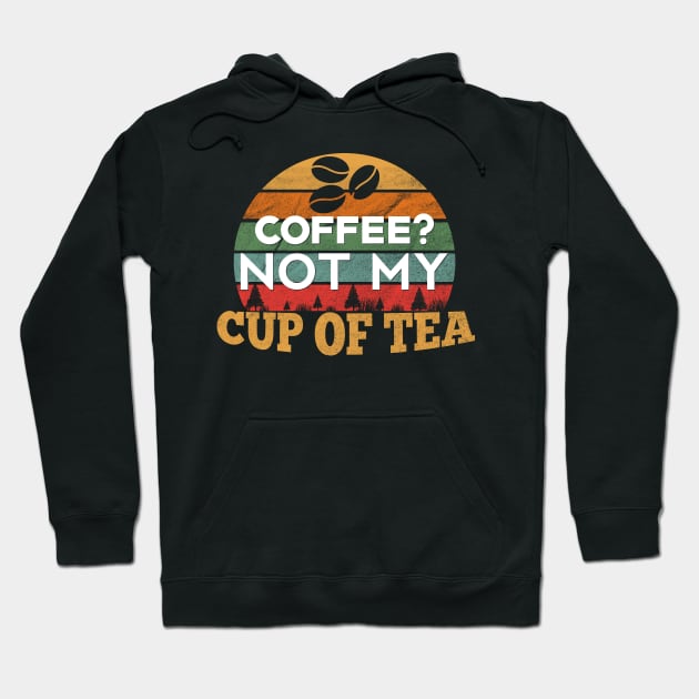 Coffee? Not my Cup of Tea Hoodie by giovanniiiii